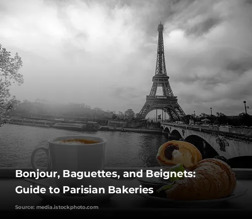 Bonjour, Baguettes, and Beignets: A Guide to Parisian Bakeries