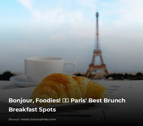 Bonjour, Foodies! 🥐☕️ Paris' Best Brunch & Breakfast Spots