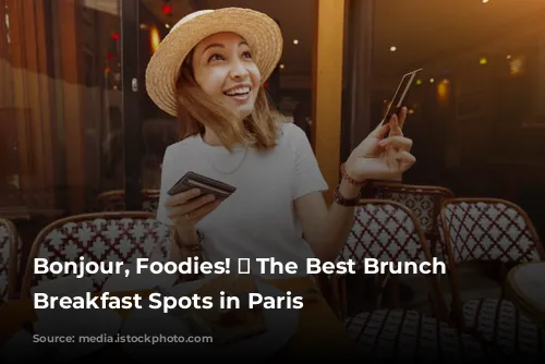 Bonjour, Foodies! 🥐  The Best Brunch and Breakfast Spots in Paris