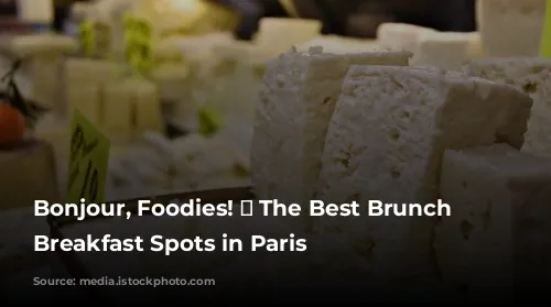 Bonjour, Foodies! 🥐  The Best Brunch and Breakfast Spots in Paris