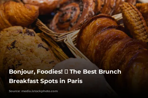 Bonjour, Foodies! 🥐  The Best Brunch and Breakfast Spots in Paris