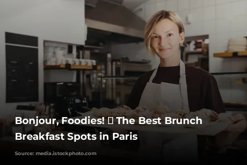 Bonjour, Foodies! 🥐  The Best Brunch and Breakfast Spots in Paris