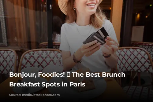 Bonjour, Foodies! 🥐  The Best Brunch and Breakfast Spots in Paris