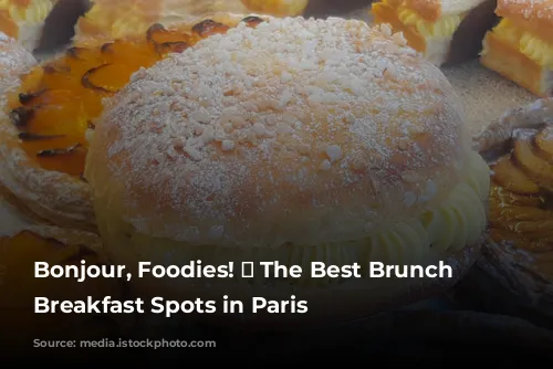 Bonjour, Foodies! 🥐  The Best Brunch and Breakfast Spots in Paris