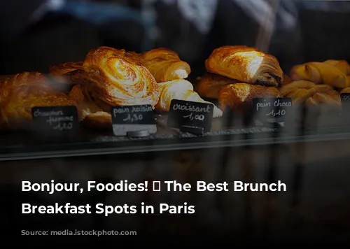 Bonjour, Foodies! 🥐  The Best Brunch and Breakfast Spots in Paris