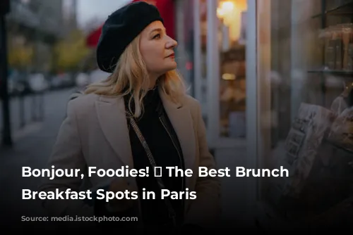 Bonjour, Foodies! 🥐  The Best Brunch and Breakfast Spots in Paris