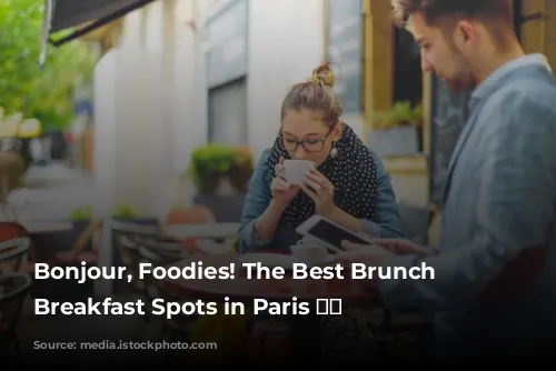 Bonjour, Foodies! The Best Brunch and Breakfast Spots in Paris 🥐☕