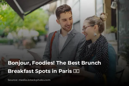 Bonjour, Foodies! The Best Brunch and Breakfast Spots in Paris 🥐☕