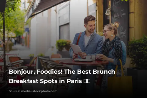 Bonjour, Foodies! The Best Brunch and Breakfast Spots in Paris 🥐☕