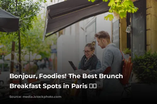 Bonjour, Foodies! The Best Brunch and Breakfast Spots in Paris 🥐☕