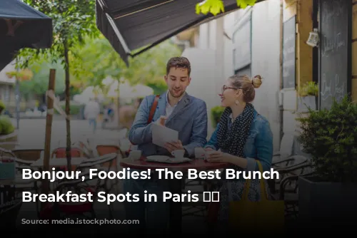 Bonjour, Foodies! The Best Brunch and Breakfast Spots in Paris 🥐☕