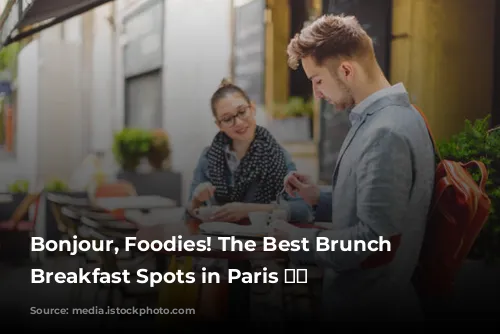 Bonjour, Foodies! The Best Brunch and Breakfast Spots in Paris 🥐☕