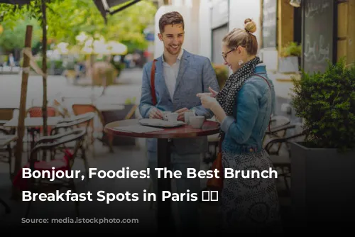 Bonjour, Foodies! The Best Brunch and Breakfast Spots in Paris 🥐☕