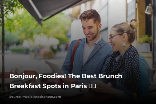 Bonjour, Foodies! The Best Brunch and Breakfast Spots in Paris 🥐☕