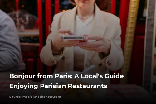 Bonjour from Paris:  A Local's Guide to Enjoying Parisian Restaurants