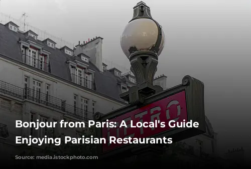 Bonjour from Paris:  A Local's Guide to Enjoying Parisian Restaurants