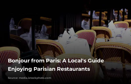 Bonjour from Paris:  A Local's Guide to Enjoying Parisian Restaurants