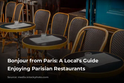 Bonjour from Paris:  A Local's Guide to Enjoying Parisian Restaurants