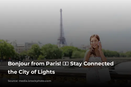 Bonjour from Paris! 🇫🇷  Stay Connected in the City of Lights