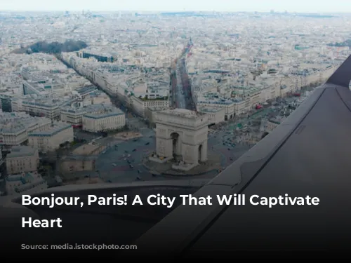 Bonjour, Paris! A City That Will Captivate Your Heart