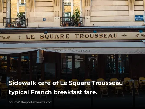 Sidewalk cafe of Le Square Trousseau for typical French breakfast fare.