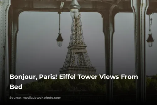 Bonjour, Paris! Eiffel Tower Views From Your Bed