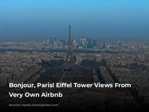 Bonjour, Paris! Eiffel Tower Views From Your Very Own Airbnb