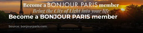 Become a BONJOUR PARIS member