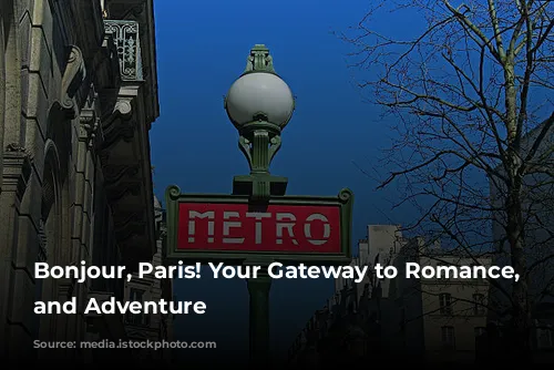 Bonjour, Paris! Your Gateway to Romance, Culture, and Adventure