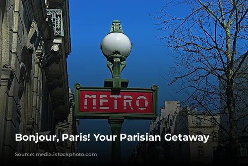 Bonjour, Paris! Your Parisian Getaway Awaits