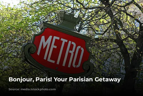 Bonjour, Paris! Your Parisian Getaway Awaits