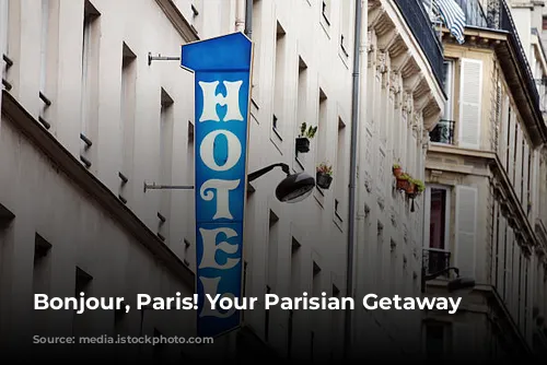 Bonjour, Paris! Your Parisian Getaway Awaits