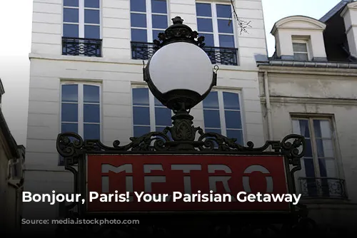 Bonjour, Paris! Your Parisian Getaway Awaits