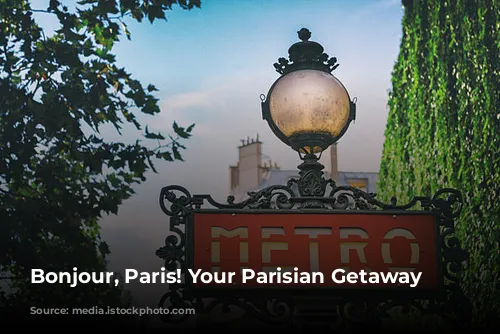 Bonjour, Paris! Your Parisian Getaway Awaits