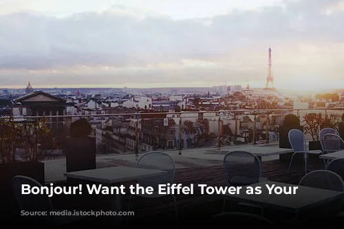 Bonjour! Want the Eiffel Tower as Your View?