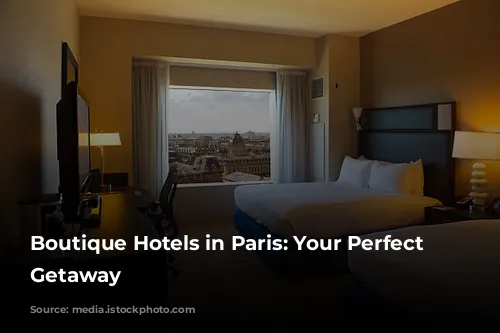 Boutique Hotels in Paris: Your Perfect Parisian Getaway