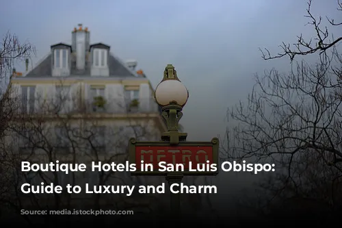 Boutique Hotels in San Luis Obispo: A Guide to Luxury and Charm