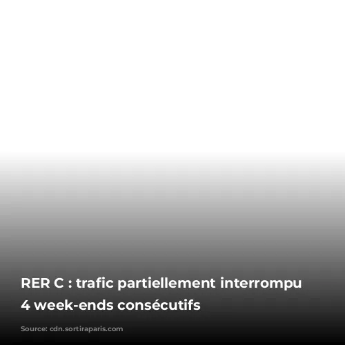 RER C : trafic partiellement interrompu pendant 4 week-ends consécutifs