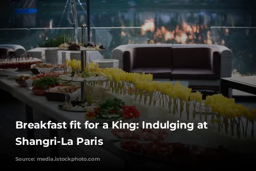 Breakfast fit for a King: Indulging at the Shangri-La Paris