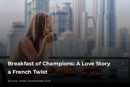 Breakfast of Champions: A Love Story with a French Twist