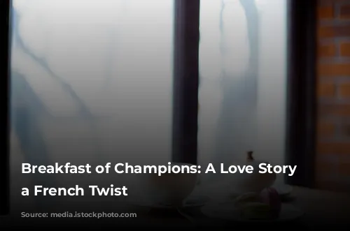 Breakfast of Champions: A Love Story with a French Twist