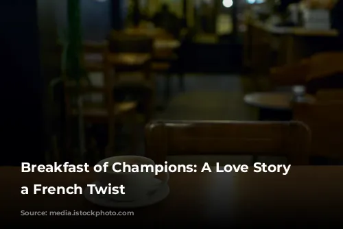 Breakfast of Champions: A Love Story with a French Twist