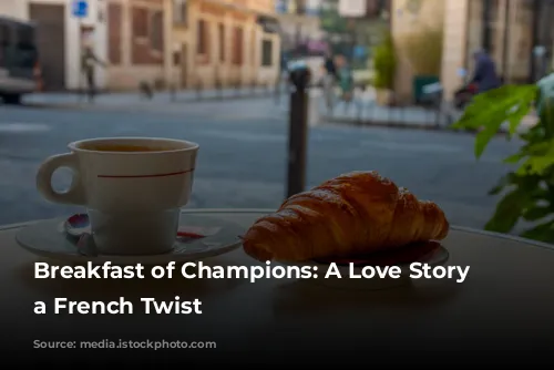 Breakfast of Champions: A Love Story with a French Twist