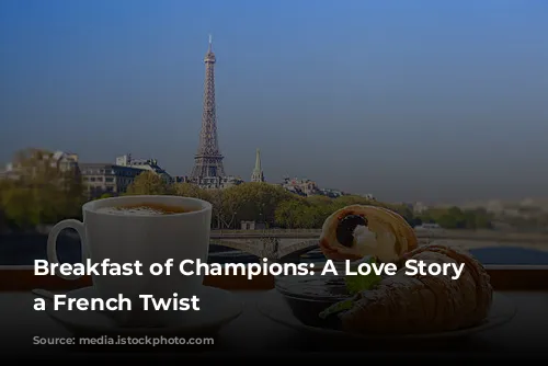 Breakfast of Champions: A Love Story with a French Twist