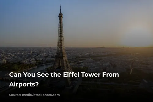 Can You See the Eiffel Tower From Paris Airports?