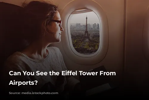 Can You See the Eiffel Tower From Paris Airports?