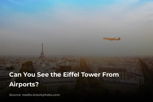 Can You See the Eiffel Tower From Paris Airports?