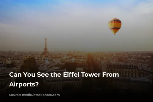 Can You See the Eiffel Tower From Paris Airports?