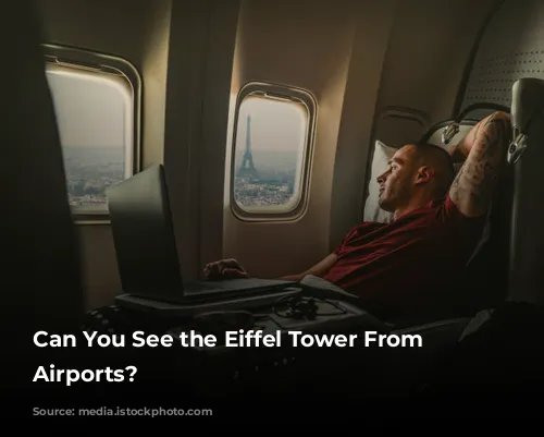 Can You See the Eiffel Tower From Paris Airports?