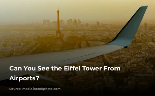 Can You See the Eiffel Tower From Paris Airports?